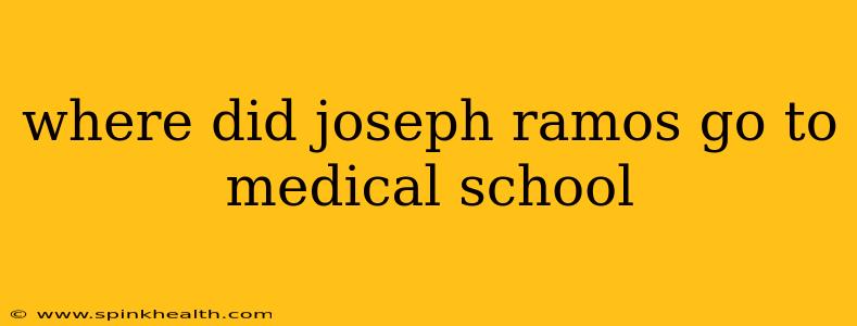 where did joseph ramos go to medical school