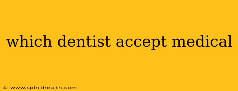 which dentist accept medical
