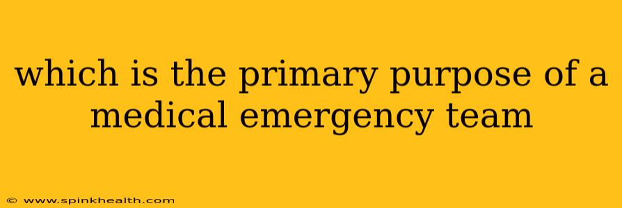 which is the primary purpose of a medical emergency team