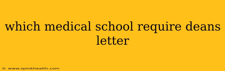 which medical school require deans letter