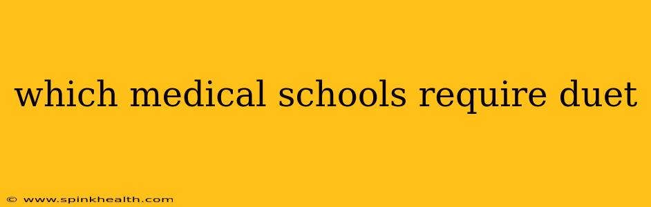which medical schools require duet