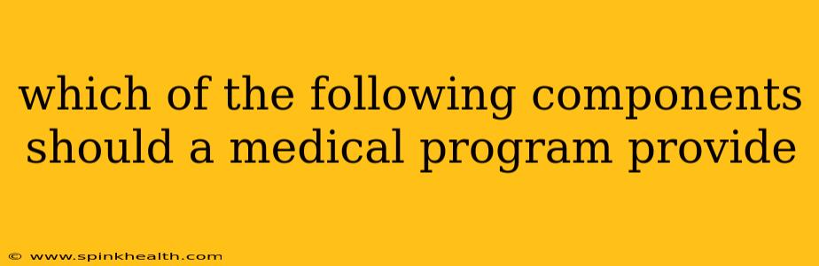 which of the following components should a medical program provide