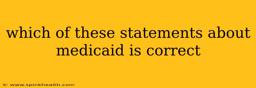 which of these statements about medicaid is correct