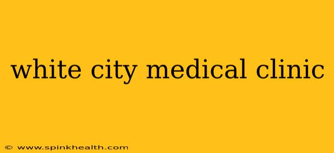 white city medical clinic