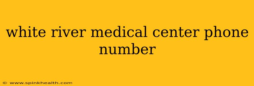 white river medical center phone number