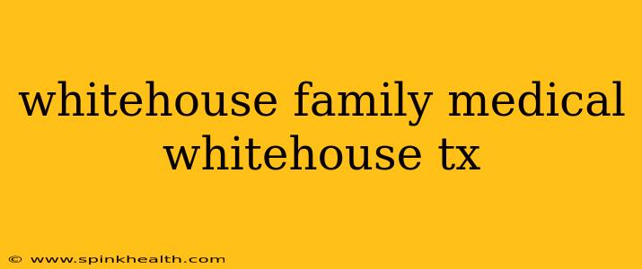 whitehouse family medical whitehouse tx