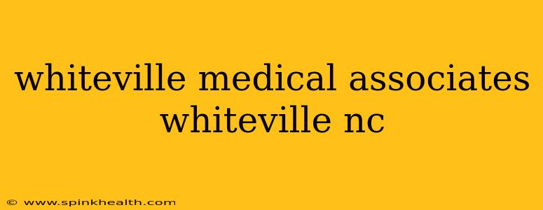 whiteville medical associates whiteville nc