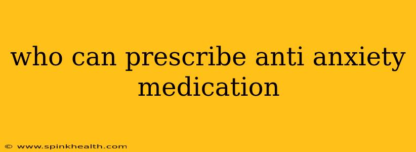 who can prescribe anti anxiety medication