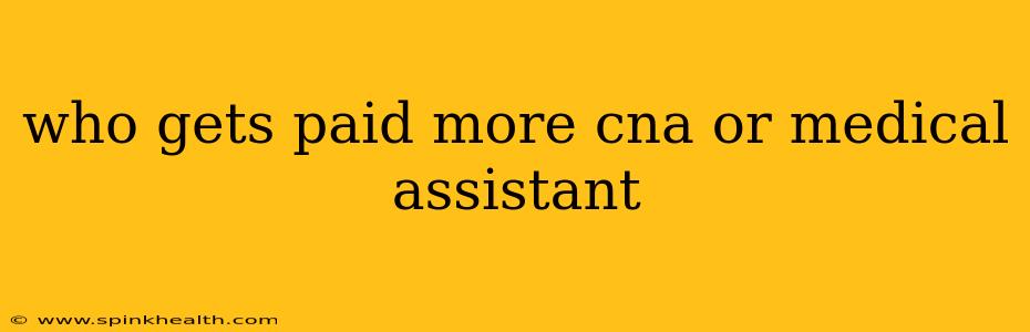 who gets paid more cna or medical assistant