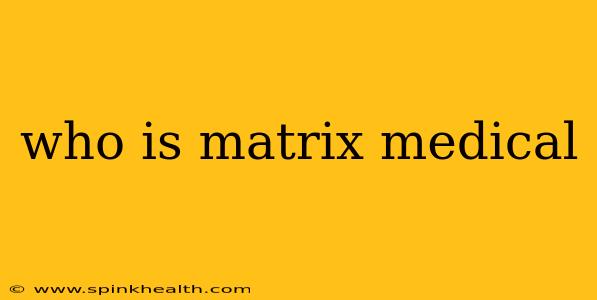 who is matrix medical
