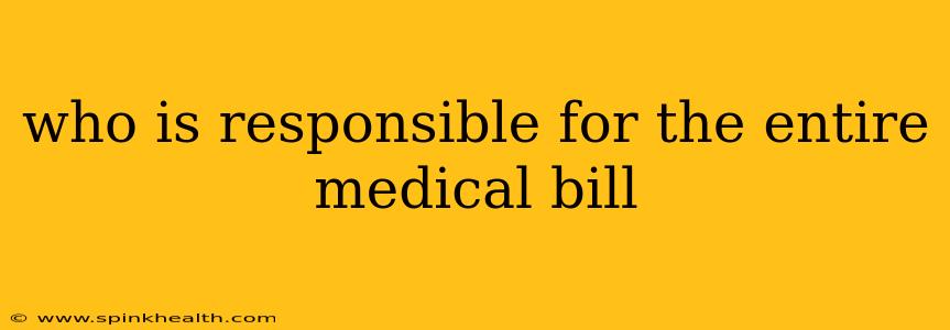who is responsible for the entire medical bill
