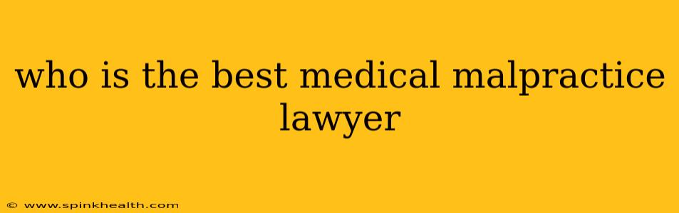 who is the best medical malpractice lawyer