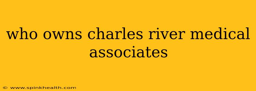 who owns charles river medical associates