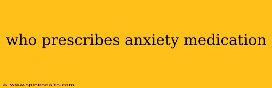 who prescribes anxiety medication