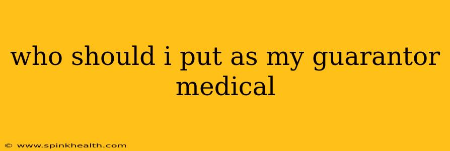 who should i put as my guarantor medical