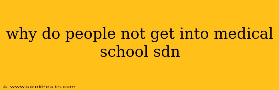 why do people not get into medical school sdn