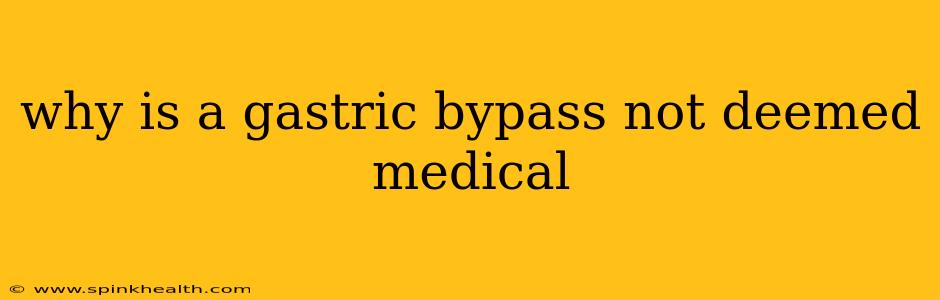 why is a gastric bypass not deemed medical