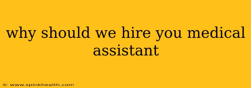why should we hire you medical assistant