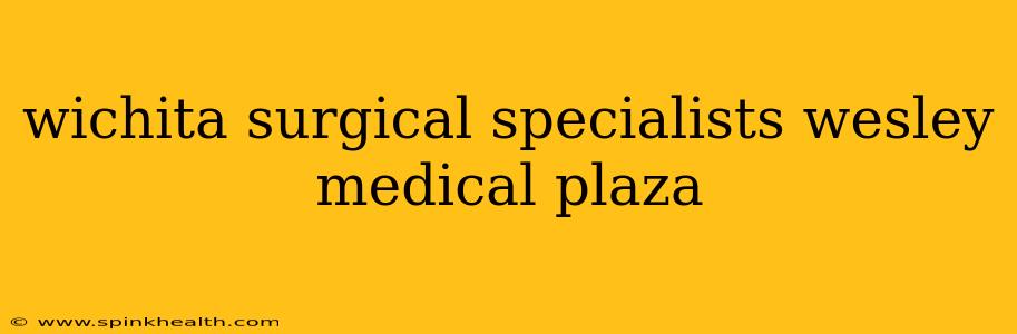 wichita surgical specialists wesley medical plaza