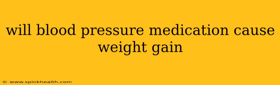 will blood pressure medication cause weight gain
