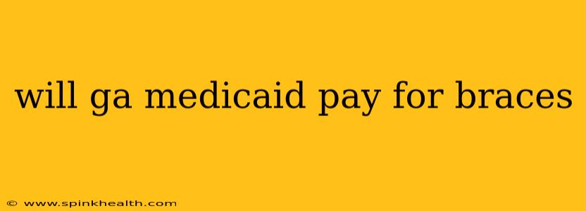 will ga medicaid pay for braces