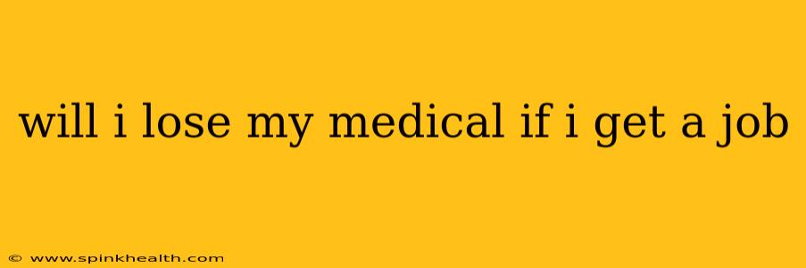 will i lose my medical if i get a job