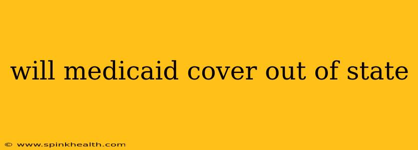 will medicaid cover out of state