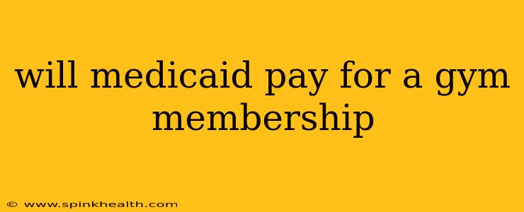 will medicaid pay for a gym membership