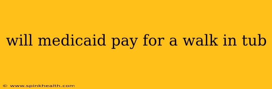 will medicaid pay for a walk in tub