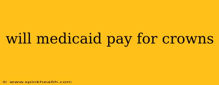 will medicaid pay for crowns