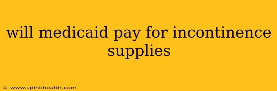 will medicaid pay for incontinence supplies