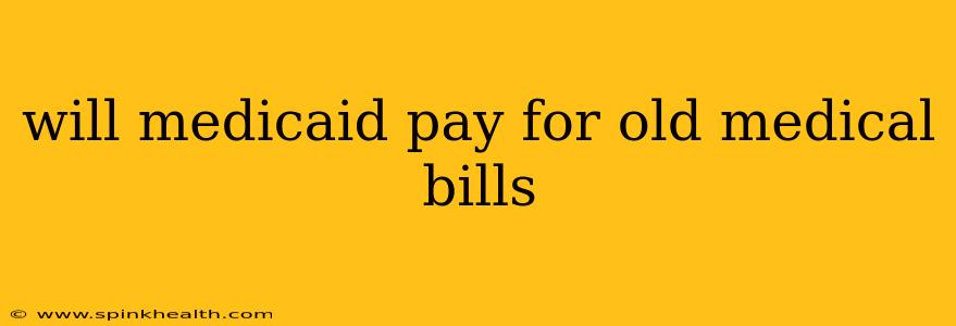 will medicaid pay for old medical bills