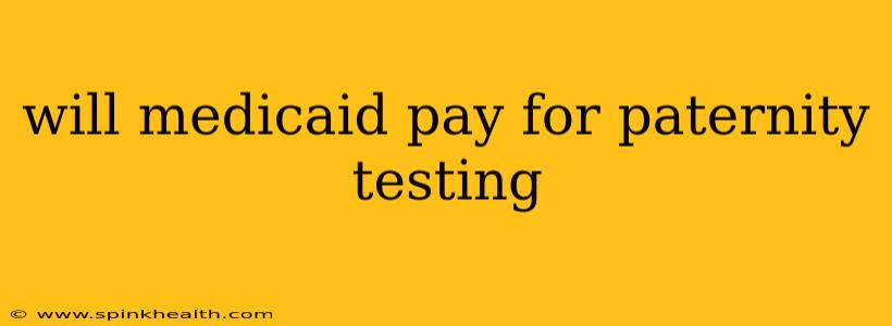 will medicaid pay for paternity testing