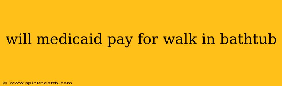 will medicaid pay for walk in bathtub