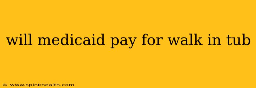 will medicaid pay for walk in tub