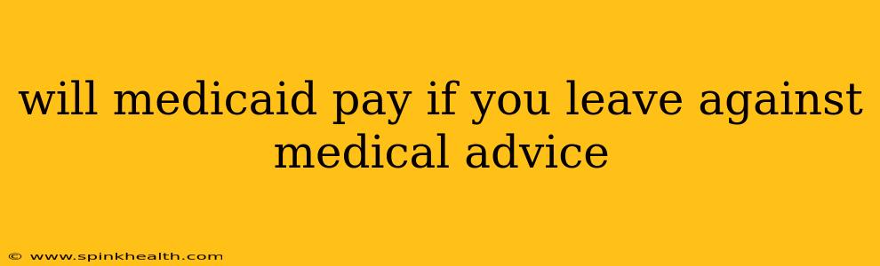 will medicaid pay if you leave against medical advice