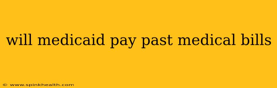 will medicaid pay past medical bills
