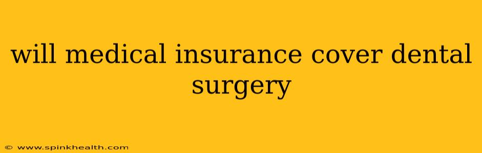 will medical insurance cover dental surgery