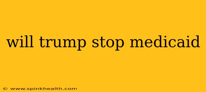 will trump stop medicaid