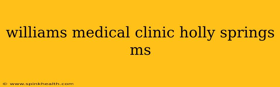williams medical clinic holly springs ms