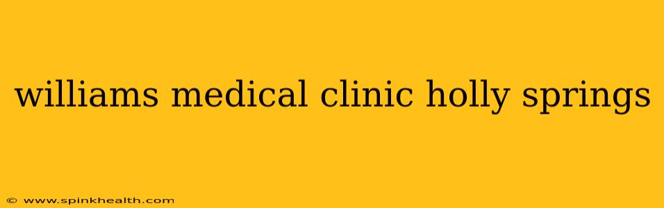 williams medical clinic holly springs