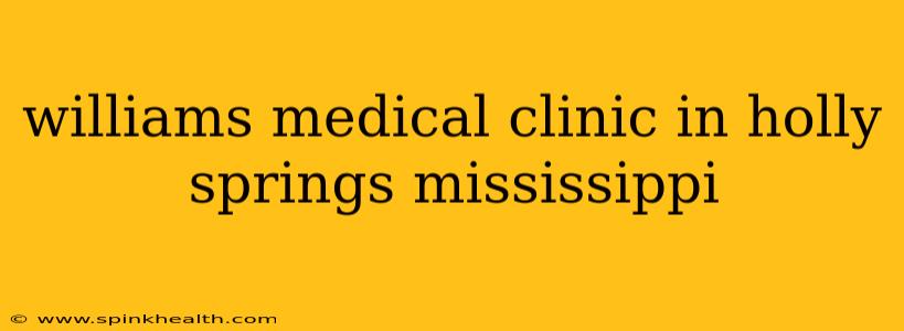williams medical clinic in holly springs mississippi