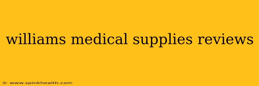 williams medical supplies reviews