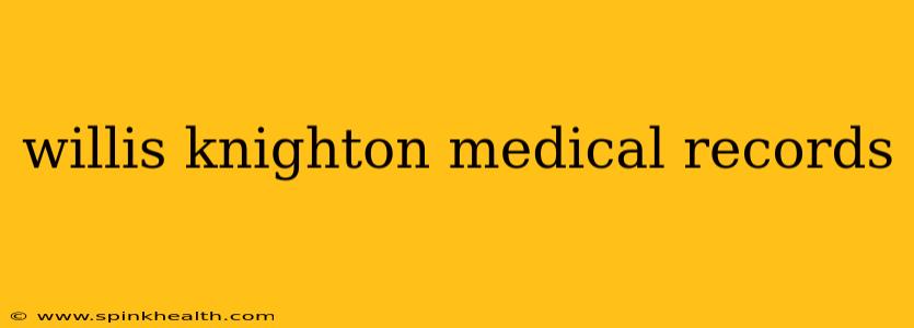 willis knighton medical records