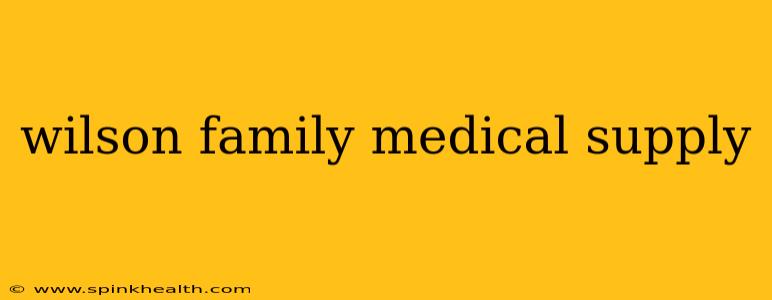 wilson family medical supply