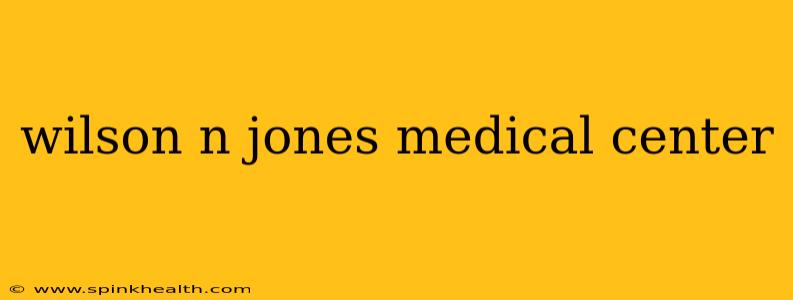 wilson n jones medical center
