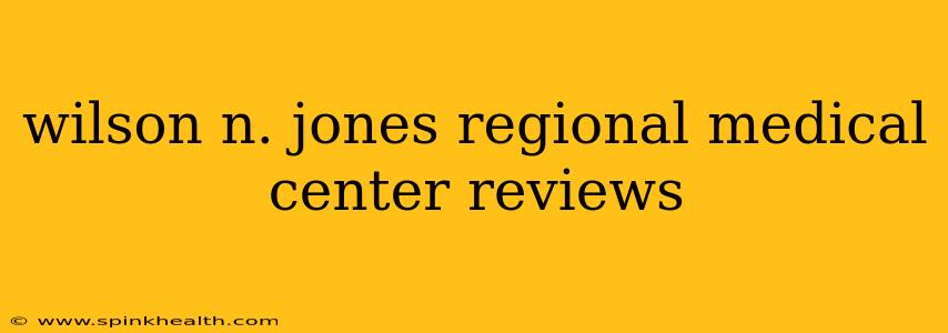 wilson n. jones regional medical center reviews