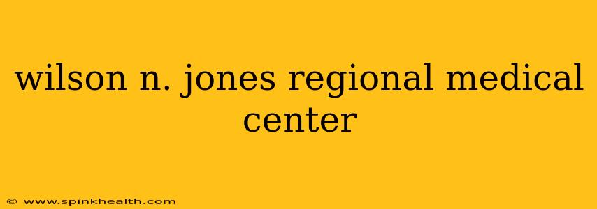 wilson n. jones regional medical center