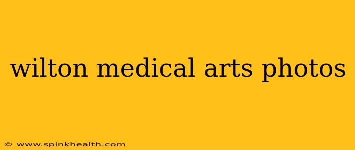 wilton medical arts photos