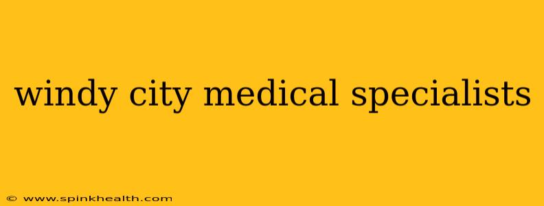 windy city medical specialists